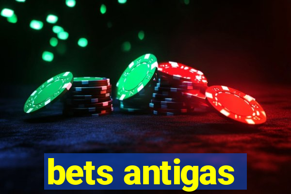 bets antigas